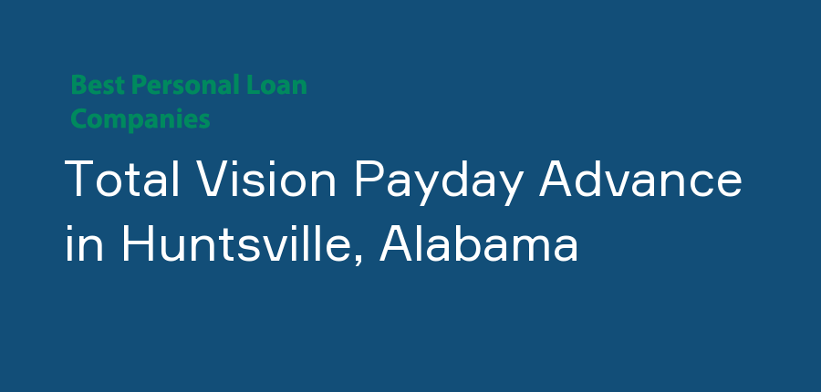 Total Vision Payday Advance in Alabama, Huntsville