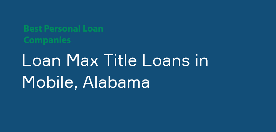 Loan Max Title Loans in Alabama, Mobile