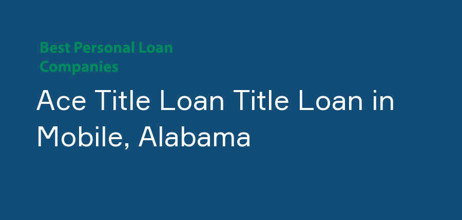 Ace Title Loan Title Loan in Alabama, Mobile