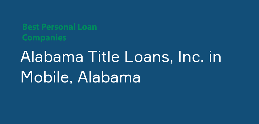 Alabama Title Loans, Inc. in Alabama, Mobile