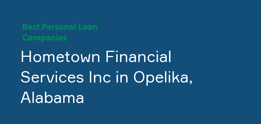Hometown Financial Services Inc in Alabama, Opelika