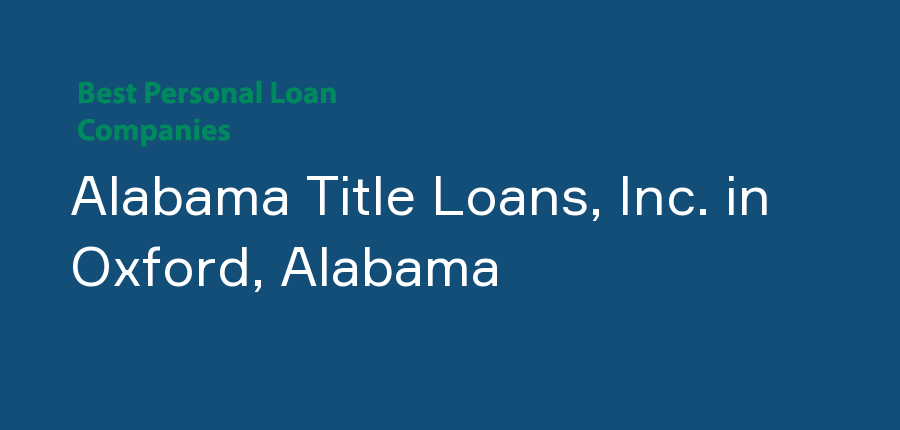 Alabama Title Loans, Inc. in Alabama, Oxford