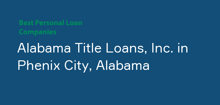 Alabama Title Loans, Inc. in Alabama, Phenix City