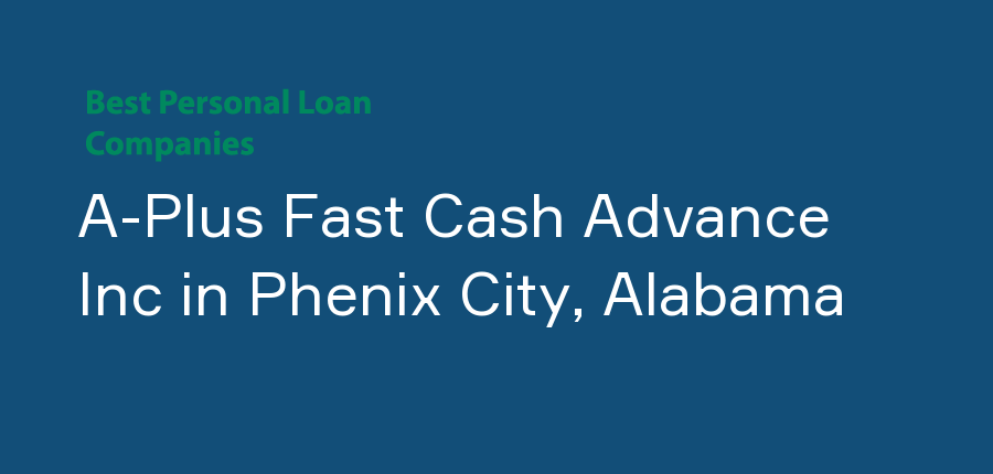 A-Plus Fast Cash Advance Inc in Alabama, Phenix City