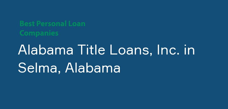 Alabama Title Loans, Inc. in Alabama, Selma