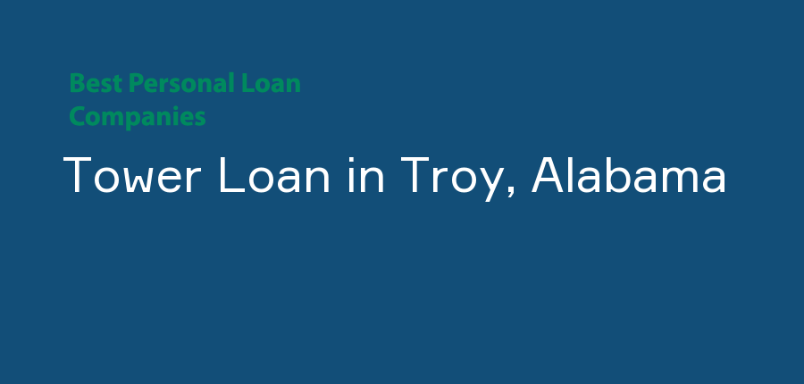 Tower Loan in Alabama, Troy