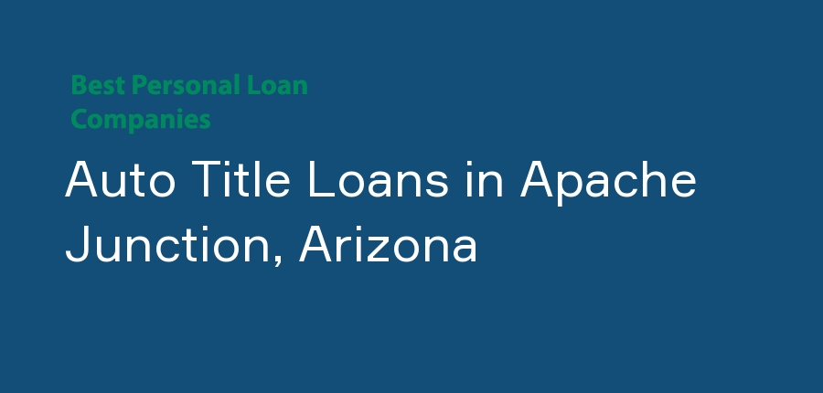 Auto Title Loans in Arizona, Apache Junction