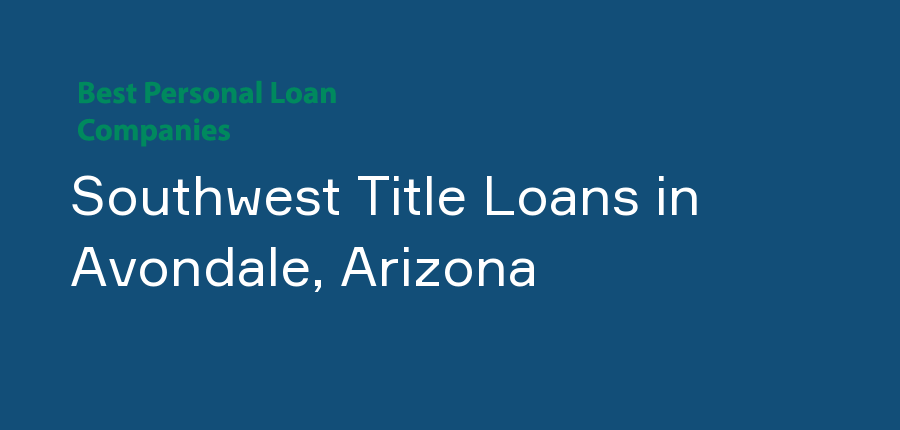 Southwest Title Loans in Arizona, Avondale