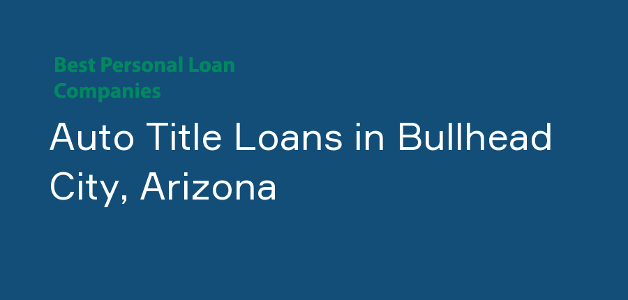 Auto Title Loans in Arizona, Bullhead City