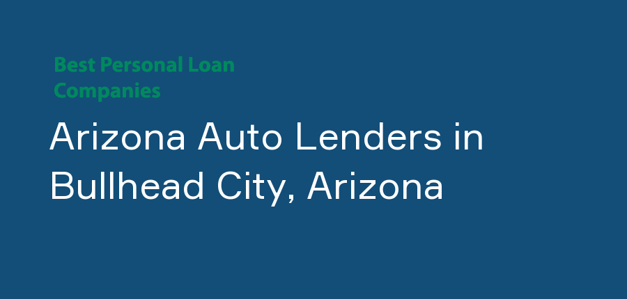 Arizona Auto Lenders in Arizona, Bullhead City