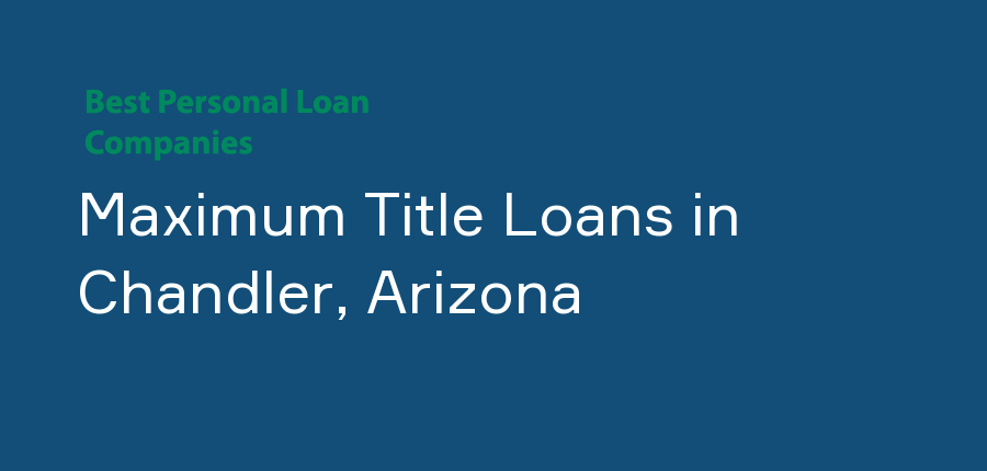 Maximum Title Loans in Arizona, Chandler