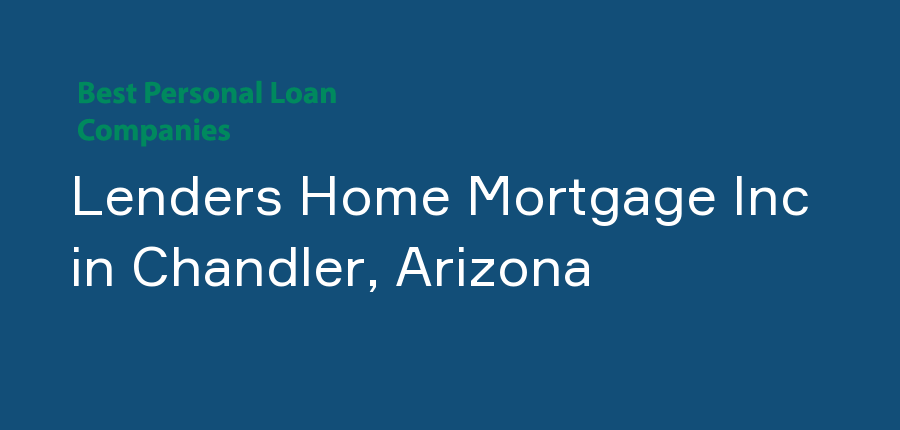 Lenders Home Mortgage Inc in Arizona, Chandler