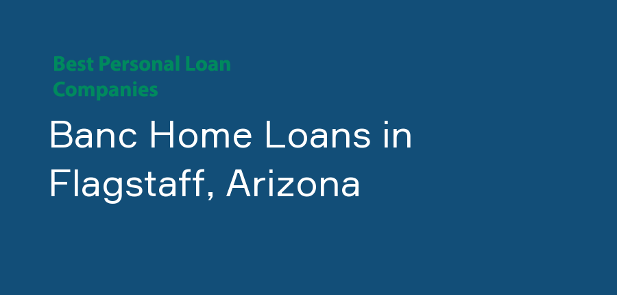 Banc Home Loans in Arizona, Flagstaff