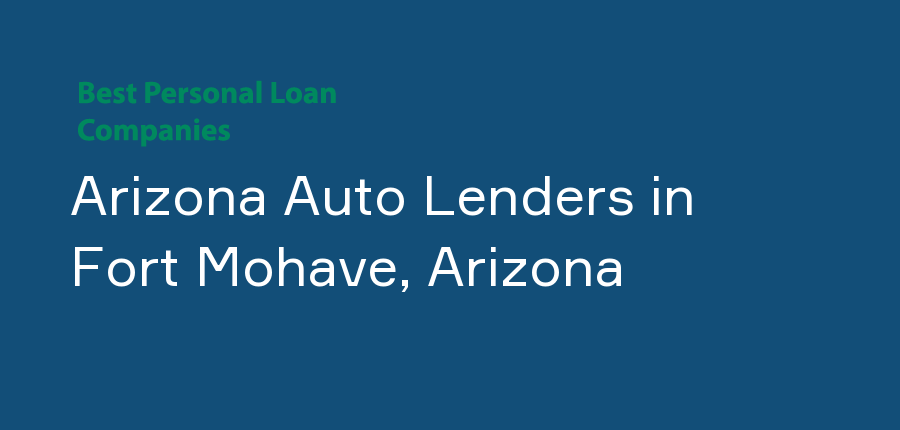 Arizona Auto Lenders in Arizona, Fort Mohave