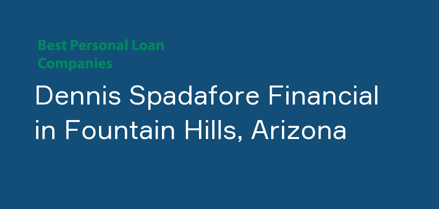 Dennis Spadafore Financial in Arizona, Fountain Hills