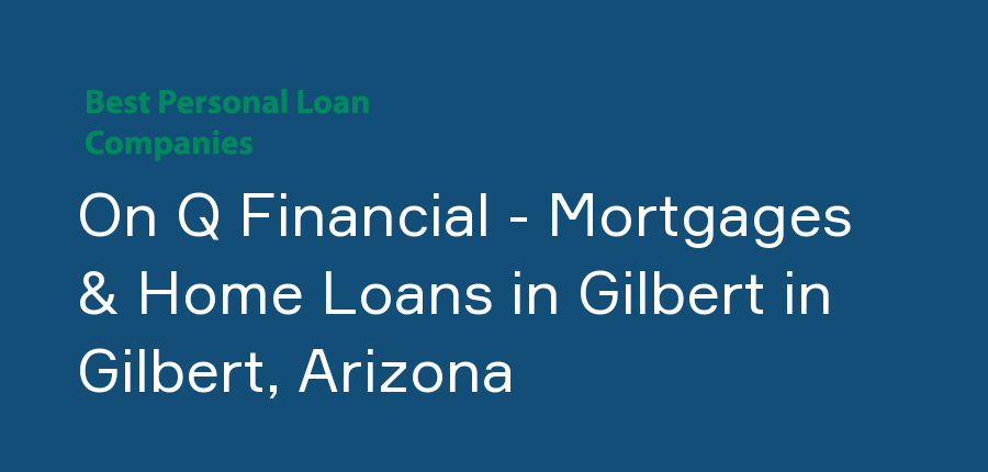 On Q Financial - Mortgages & Home Loans in Gilbert in Arizona, Gilbert