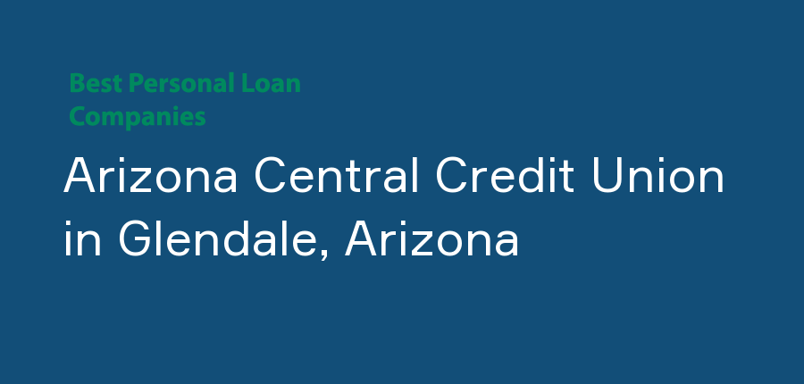 Arizona Central Credit Union in Arizona, Glendale