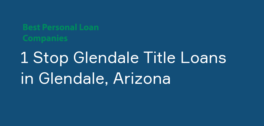 1 Stop Glendale Title Loans in Arizona, Glendale