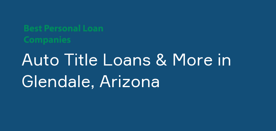 Auto Title Loans & More in Arizona, Glendale