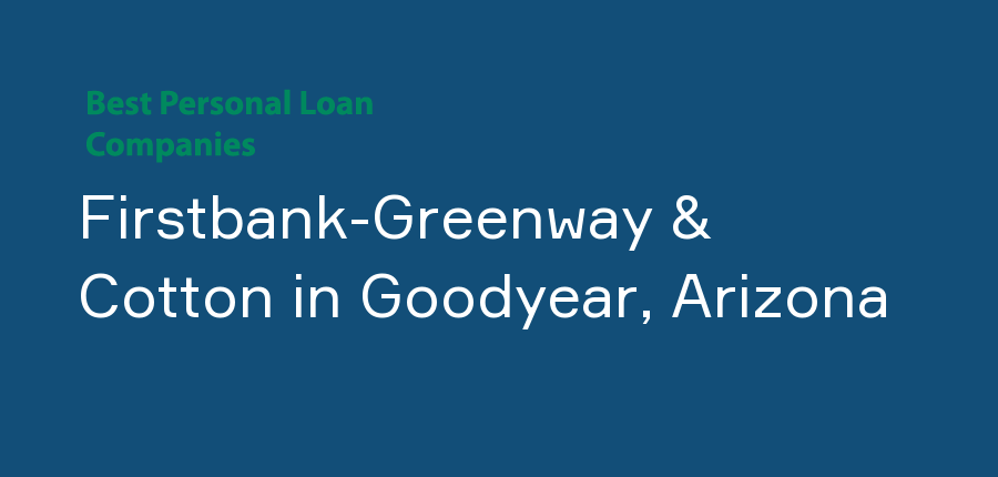 Firstbank-Greenway & Cotton in Arizona, Goodyear