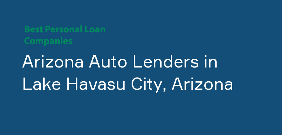 Arizona Auto Lenders in Arizona, Lake Havasu City