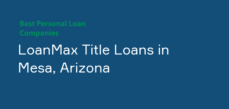 LoanMax Title Loans in Arizona, Mesa