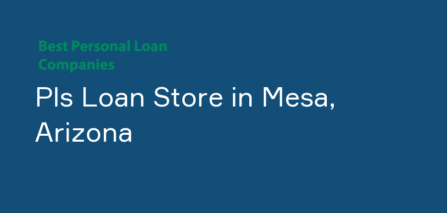 Pls Loan Store in Arizona, Mesa