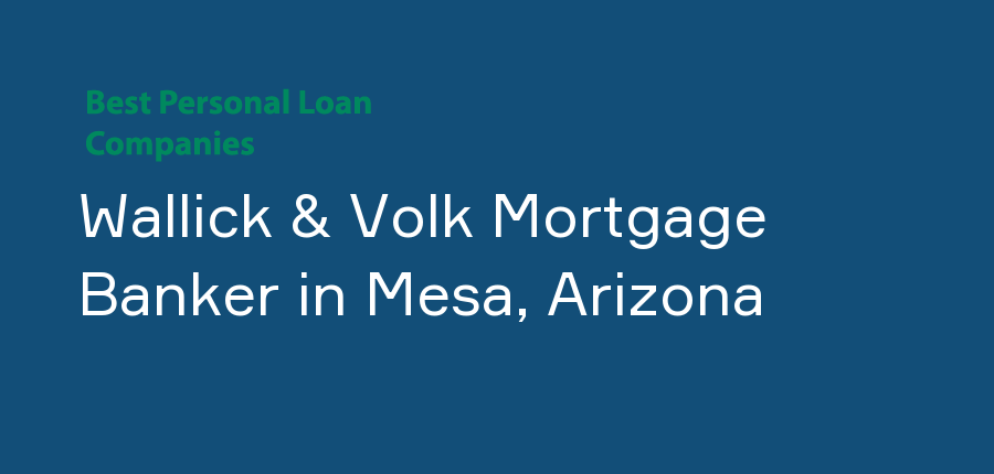 Wallick & Volk Mortgage Banker in Arizona, Mesa