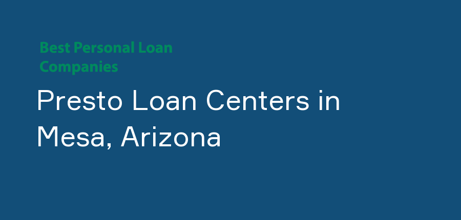 Presto Loan Centers in Arizona, Mesa