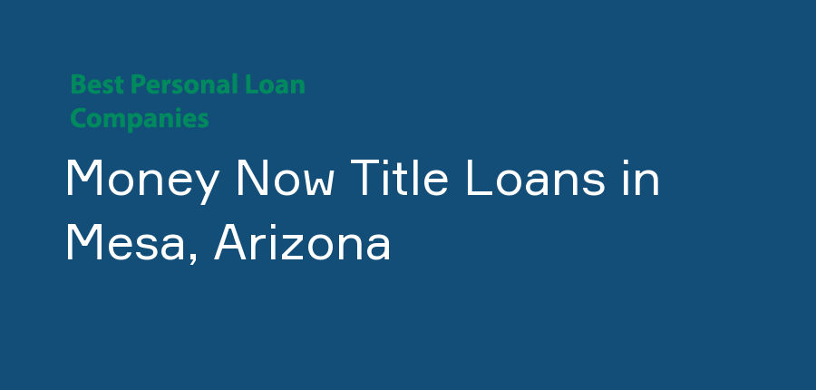 Money Now Title Loans in Arizona, Mesa