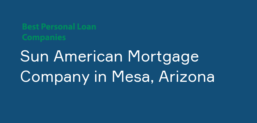 Sun American Mortgage Company in Arizona, Mesa