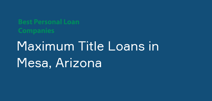 Maximum Title Loans in Arizona, Mesa