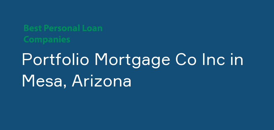 Portfolio Mortgage Co Inc in Arizona, Mesa