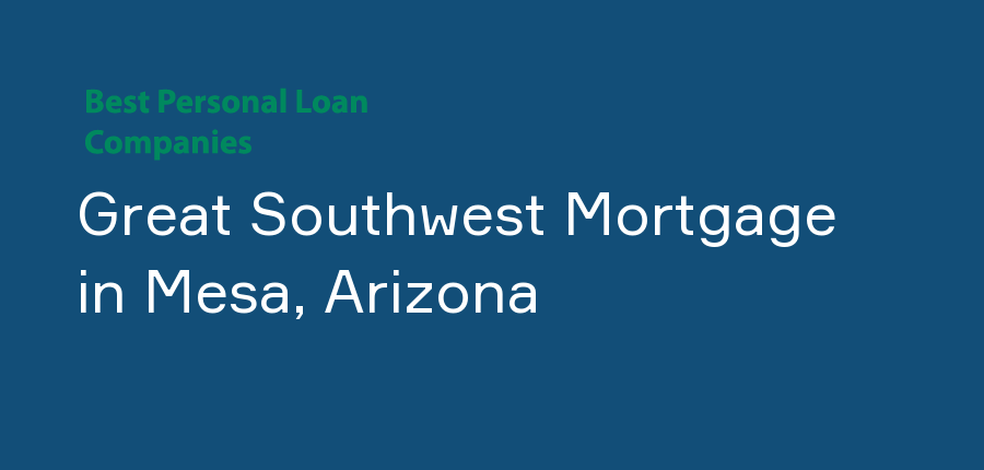 Great Southwest Mortgage in Arizona, Mesa