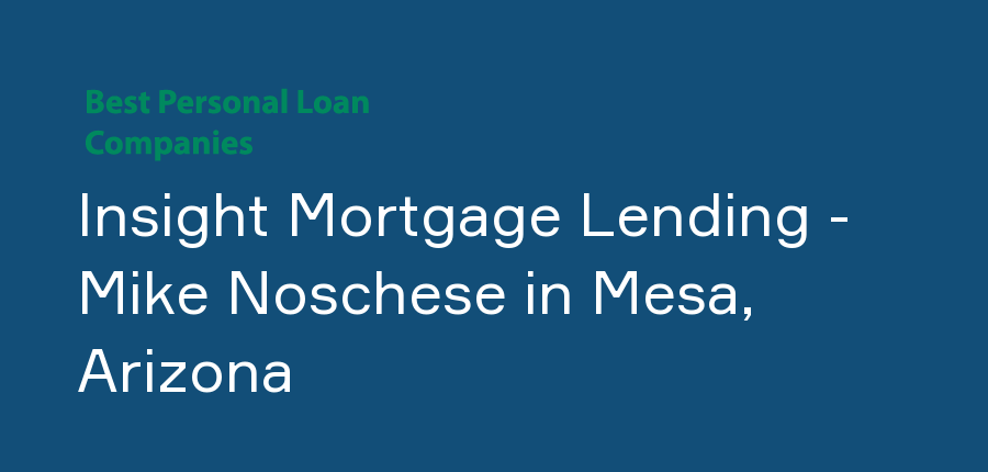Insight Mortgage Lending - Mike Noschese in Arizona, Mesa