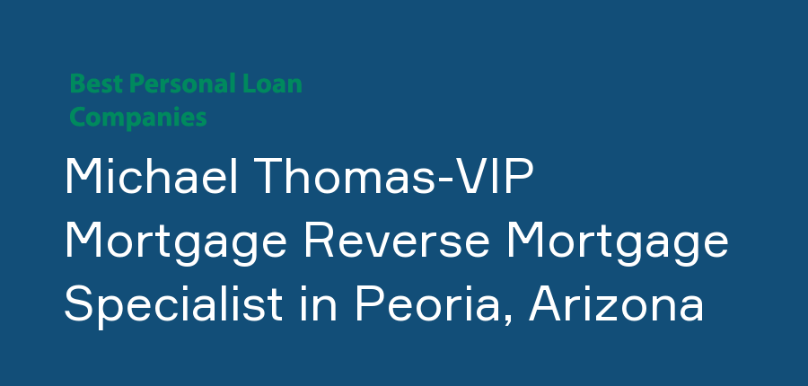 Michael Thomas-VIP Mortgage Reverse Mortgage Specialist in Arizona, Peoria