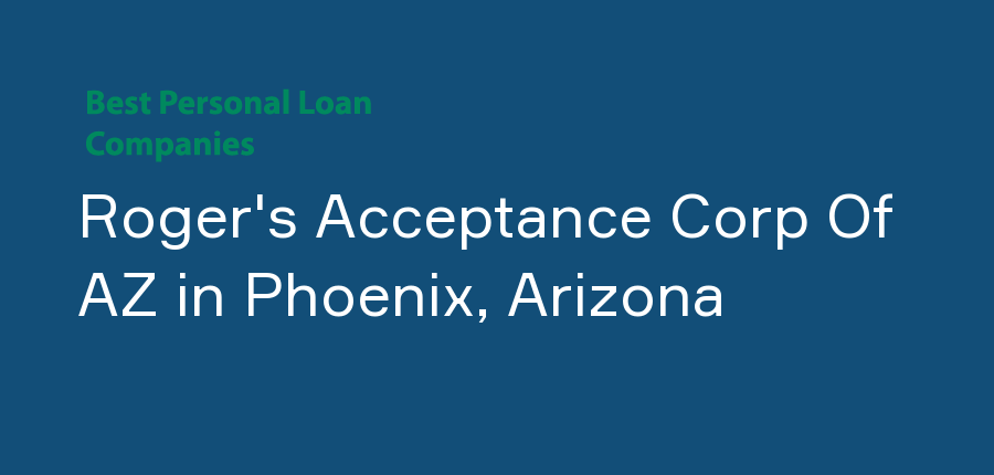 Roger's Acceptance Corp Of AZ in Arizona, Phoenix