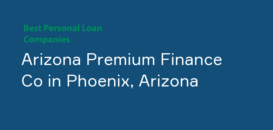 Arizona Premium Finance Co in Arizona, Phoenix