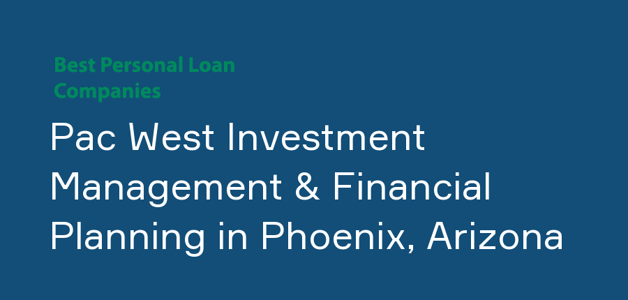 Pac West Investment Management & Financial Planning in Arizona, Phoenix