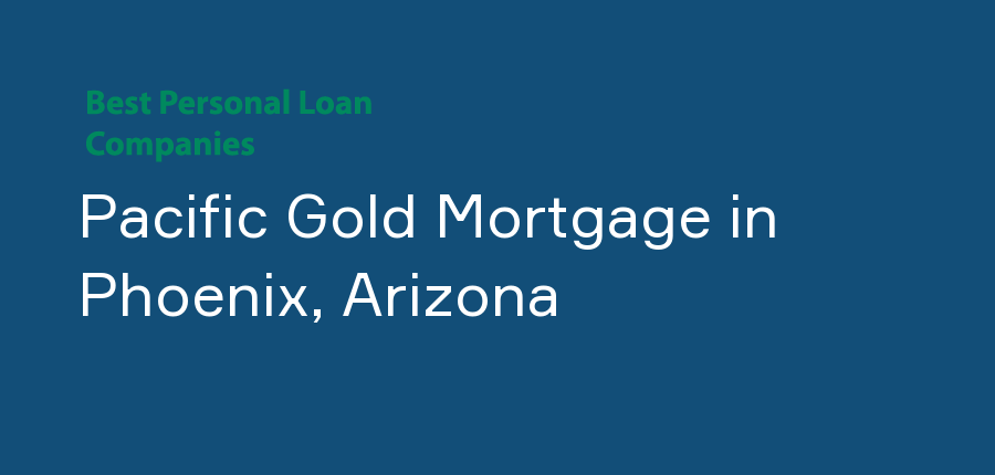 Pacific Gold Mortgage in Arizona, Phoenix
