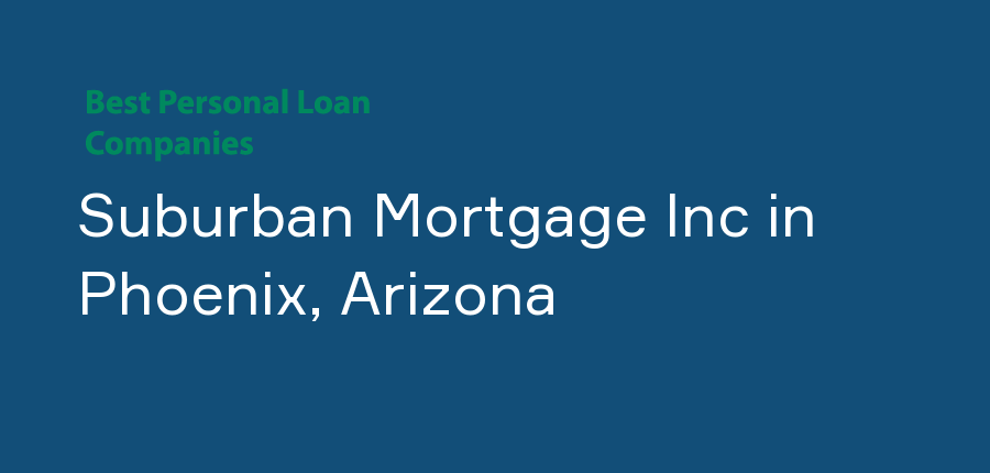 Suburban Mortgage Inc in Arizona, Phoenix