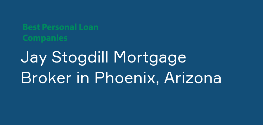 Jay Stogdill Mortgage Broker in Arizona, Phoenix
