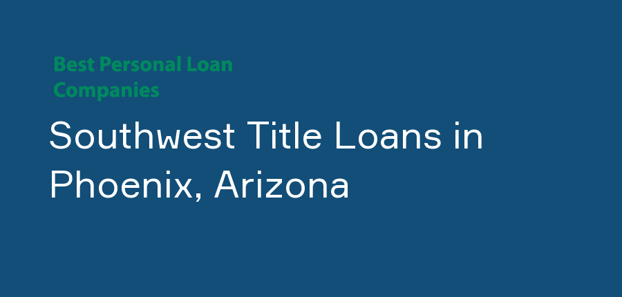 Southwest Title Loans in Arizona, Phoenix