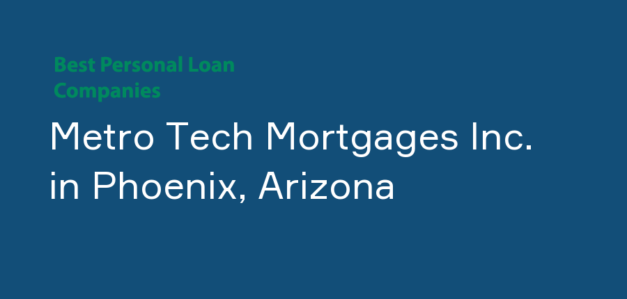 Metro Tech Mortgages Inc. in Arizona, Phoenix