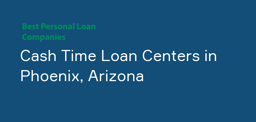 Cash Time Loan Centers in Arizona, Phoenix