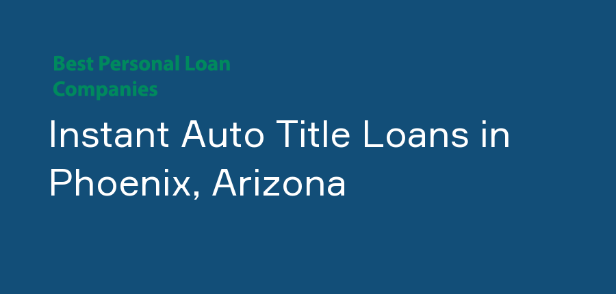 Instant Auto Title Loans in Arizona, Phoenix
