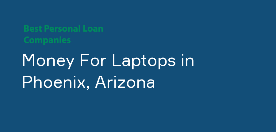 Money For Laptops in Arizona, Phoenix