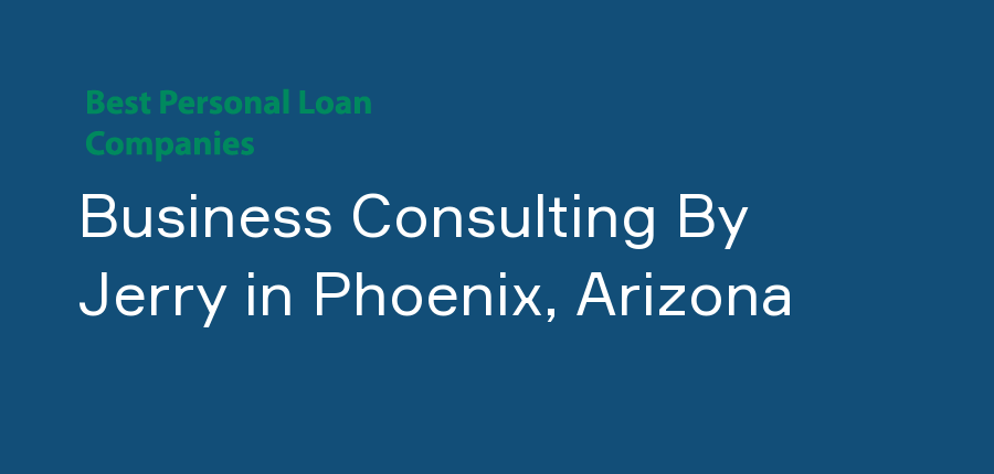Business Consulting By Jerry in Arizona, Phoenix