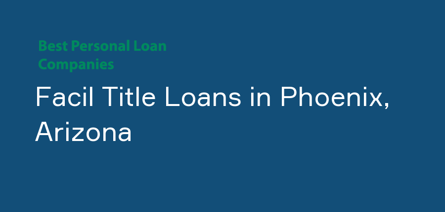 Facil Title Loans in Arizona, Phoenix