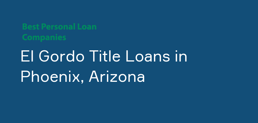 El Gordo Title Loans in Arizona, Phoenix